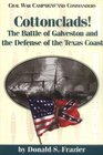 Cottonclads!: The Battle of Galveston and the Defense of the Texas Coast (Civil War Campaigns and Commanders)
