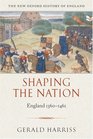 Shaping the Nation: England 1360-1461 (New Oxford History of England)