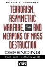Terrorism Asymmetric Warfare and Weapons of Mass Destruction Defending the US Homeland