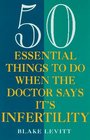 50 Essential Things to Do when the Doctor Says It's Infertility