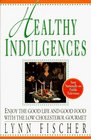 Healthy Indulgences Enjoy the Good Life and Good Food With the LowCholesterol Gourmet