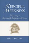 Merciful Meekness Becoming A Spiritually Integrated Person