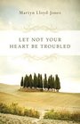 Let Not Your Heart Be Troubled