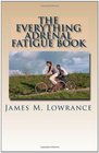The Everything Adrenal Fatigue Book The Syndrome of Feeling StressedOut