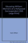 Educating William Memoirs of a Hollywood Correspondent