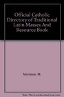 Official Catholic Directory of Traditional Latin Masses And Resource Book