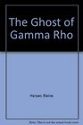Ghost Of Gamma Rho