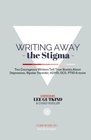 Writing Away the Stigma Ten Courageous Writers Tell True Stories About Depression Bipolar Disorder ADHD OCD PTSD  more