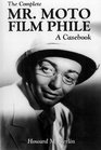 The Complete Mr Moto Film Phile A Casebook