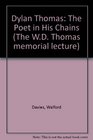 Dylan Thomas The Poet in His Chains The WD Thomas Memorial Lecture