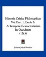 Historia Critica Philosophiae V4 Part 1 Book 2 A Tempore Resuscitatarum In Occidente