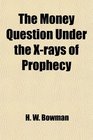 The Money Question Under the Xrays of Prophecy