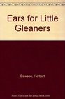 Ears for Little Gleaners