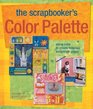 The Scrapbooker's Color Palette Using Color to Create Fabulous Scrapbook Pages