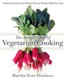 The Simple Art of Vegetarian Cooking Templates and Lessons for Making Delicious Meatless Meals Every Day