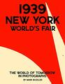 1939 New York World's Fair: The World of Tomorrow in Photographs