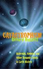 Catastrophism Asteroids Comets and Other Dynamic Events in Earth History
