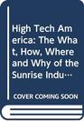 High Tech America The What How Where and Why of the Sunrise Industries