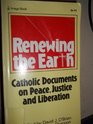 Renewing the Earth Catholic Documents on Peace Justice and Liberation
