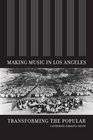 Making Music in Los Angeles Transforming the Popular