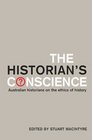 The Historian's Conscience Australian Historians On The Ethics Of History