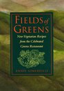 Fields of Greens  New Vegetarian Recipes From The Celebrated Greens Restaurant
