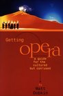 Getting Opera  A Guide for the Cultured but Confused