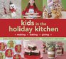 Kids in the Holiday Kitchen Making Baking Giving