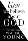Lies We Believe About God