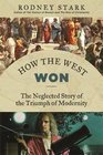 How the West Won The Neglected Story of the Triumph of Modernity