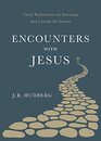 Encounters with Jesus Forty Reflections on Knowing and Loving the Savior
