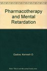 Pharmacotherapy and Mental Retardation