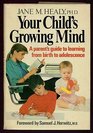 Your Child's Growing Mind A Parent's Guide to Learning from Birth to Adolescence