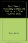 Don't Take It Personally Conquering Criticism and Other Survival Skills