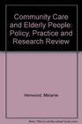Community Care and Elderly People Policy Practice and Research Review