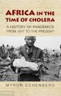 Africa in the Time of Cholera A History of Pandemics from 1817 to the Present