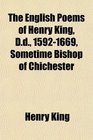 The English Poems of Henry King Dd 15921669 Sometime Bishop of Chichester