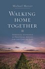 Walking Home Together Spiritual Guidance and Practical Advice