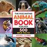 The Fascinating Animal Book for Kids 500 Wild Facts