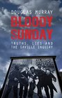 Bloody Sunday Truths Lies and the Saville Inquiry