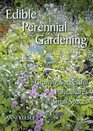 Edible Perennial Gardening: Growing Successful Polycultures in Small Spaces