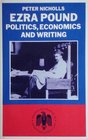 Ezra Pound Politics Economics and Writings  A Study of the Cantos