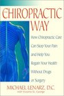 The Chiropractic Way  How Chiropractic Care Can Stop Your Pain and Help You Regain Your Health Without Drugs or Surgery