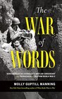 The War of Words How America's GI Journalists Battled Censorship and Propaganda to Help Win World War II