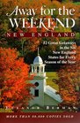 Away for the Weekend New England  52 Great Getaways in Connecticut Maine Massachusetts New Hampshire Rhode Isl and Vermont