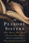 The Peabody Sisters  Three Women Who Ignited American Romanticism