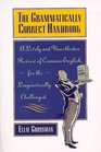 The Grammatically Correct Handbook A Lively and Unorthodox Review of Common English for the Linguistically Challenged