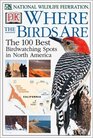 Where the Birds Are The 100 Best Birdwatching Spots in North America