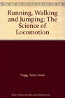 Running Walking and Jumping The Science of Locomotion