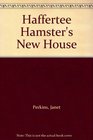 Haffertee Hamster's New House
